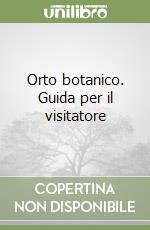 Orto botanico. Guida per il visitatore