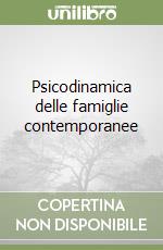 Psicodinamica delle famiglie contemporanee libro