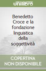 Benedetto Croce e la fondazione linguistica della soggettività