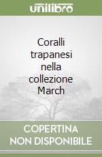 Coralli trapanesi nella collezione March libro
