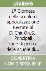 1ª Giornata delle scuole di specializzazione Restate al Di.Chir.On.S.. Principali linee di ricerca delle scuole di specializzazione. Nuova ediz. libro