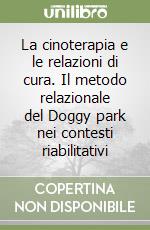 La cinoterapia e le relazioni di cura. Il metodo relazionale del Doggy park nei contesti riabilitativi