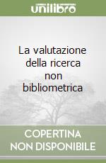 La valutazione della ricerca non bibliometrica libro