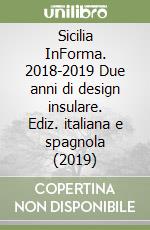 Sicilia InForma. 2018-2019 Due anni di design insulare. Ediz. italiana e spagnola (2019) libro