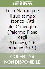 Luca Matranga e il suo tempo storico. Atti del Convegno (Palermo-Piana degli Albanesi, 5-6 maggio 2019) libro