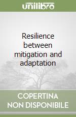 Resilience between mitigation and adaptation