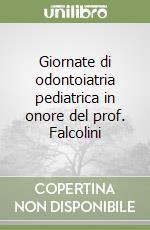 Giornate di odontoiatria pediatrica in onore del prof. Falcolini libro