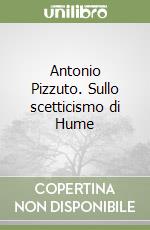 Antonio Pizzuto. Sullo scetticismo di Hume libro