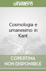 Cosmologia e umanesimo in Kant libro