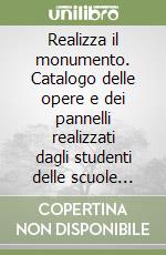 Realizza il monumento. Catalogo delle opere e dei pannelli realizzati dagli studenti delle scuole superiori siciliane libro