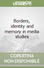 Borders, identity and memory in media studies libro