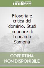 Filosofia e critica del dominio. Studi in onore di Leonardo Samonà libro