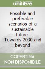 Possible and preferable scenarios of a sustainable future. Towards 2030 and beyond