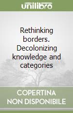 Rethinking borders. Decolonizing knowledge and categories libro