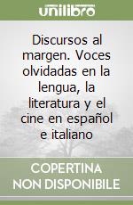 Discursos al margen. Voces olvidadas en la lengua, la literatura y el cine en español e italiano