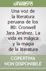 Una voz de la literatura peruana de los 80: Cronwell Jara Jiménez. La vida es mágica y la magia de la literatura