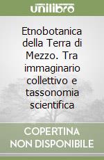 Etnobotanica della Terra di Mezzo. Tra immaginario collettivo e tassonomia scientifica