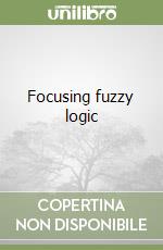 Focusing fuzzy logic