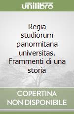 Regia studiorum panormitana universitas. Frammenti di una storia libro