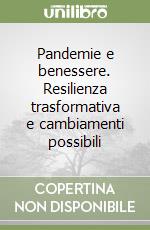 Pandemie e benessere. Resilienza trasformativa e cambiamenti possibili libro