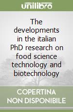 The developments in the italian PhD research on food science technology and biotechnology libro