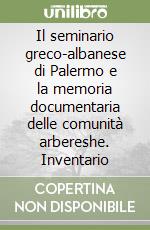 Il seminario greco-albanese di Palermo e la memoria documentaria delle comunità arbereshe. Inventario libro