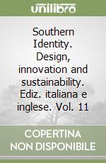 Southern Identity. Design, innovation and sustainability. Ediz. italiana e inglese. Vol. 11 libro