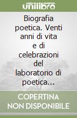 Biografia poetica. Venti anni di vita e di celebrazioni del laboratorio di poetica dell'Università di Palermo in memoria di Giovanni Falcone e Paolo Borsellino libro
