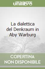 La dialettica del Denkraum in Aby Warburg libro