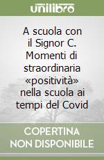 A scuola con il Signor C. Momenti di straordinaria «positività» nella scuola ai tempi del Covid