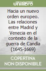Hacia un nuevo orden europeo. Las relaciones entre Madrid y Venecia en el contexto de la guerra de Candìa (1645-1669) libro