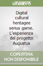 Digital cultural heritagee serius game. L'esperienza del progetto Augustus libro