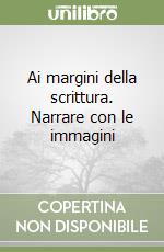 Ai margini della scrittura. Narrare con le immagini libro