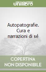 Autopatografie. Cura e narrazioni di sé libro