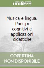 Musica e lingua. Principi cognitivi e applicazioni didattiche libro