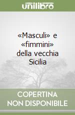 «Masculi» e «fimmini» della vecchia Sicilia libro