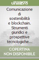 Comunicazione di sostenibilità e blockchain. Strumenti giuridici e prospettive tecnologiche per il settore vitivinicolo libro
