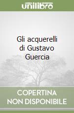 Gli acquerelli di Gustavo Guercia libro