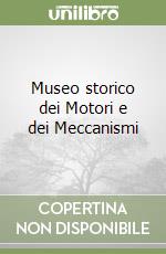 Museo storico dei Motori e dei Meccanismi libro