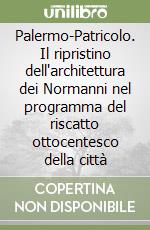 Palermo-Patricolo. Il ripristino dell'architettura dei Normanni nel programma del riscatto ottocentesco della città