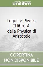 Logos e Physis. Il libro A della Physica di Aristotele libro