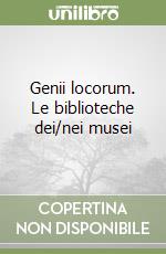 Genii locorum. Le biblioteche dei/nei musei libro