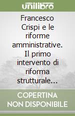 Francesco Crispi e le riforme amministrative. Il primo intervento di riforma strutturale dello Stato unitario libro