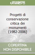 Progetti di conservazione critica dei monumenti (1982-2006) libro