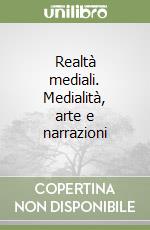 Realtà mediali. Medialità, arte e narrazioni libro