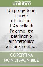 Un progetto in chiave olistica per L'Arenella di Palermo: tra patrimonio architettonico e istanze della contemporaneità libro