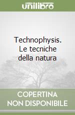 Technophysis. Le tecniche della natura libro