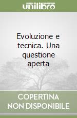 Evoluzione e tecnica. Una questione aperta libro