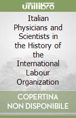 Italian Physicians and Scientists in the History of the International Labour Organization libro