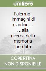 Palermo, immagini di giardini.... ...alla ricerca della memoria perduta libro